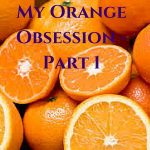 My Orange Obsession Part 1